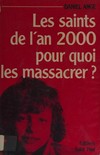 Les saints de l'an 2000 : pour quoi les massacrer? /