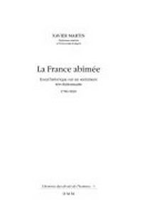 La France abîmée : essai historique sur un sentiment révolutionnaire 1780-1820 /