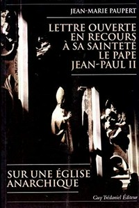 Lettre ouverte en recours à S.S. le Pape Jean-Paul II : sur une Eglise anarchique /