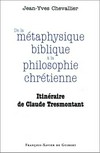 De la métaphysique biblique à la philosophie chrétienne : itinéraire de Claude Tresmontant /
