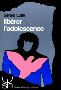 Libérer l'adolescence : introduction à la psychologie des adolescents et des jeunes /