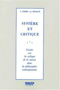 Système et critique : essai sur la critique de la raison dans la philosophie contemporaine /