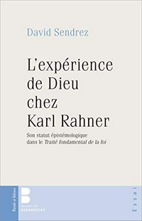 L'expérience de Dieu chez Karl Rahner : son statut épistémologique dans le Traité fondamental de la foi /