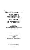 Les mouvements religieux aujourd'hui : theories et pratiques /