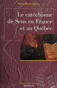 Le catéchisme de Sens en France et au Québec /