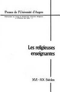 Les religieuses enseignantes, XVI-XX siècles : [actes de la quatrième rencontre d'histoire religieuse organisée à Fontevraud le 4 octobre 1980].