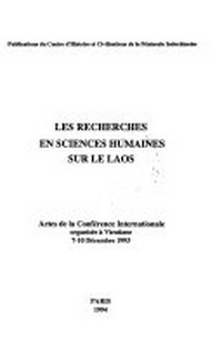 Les recherhes en sciences humaines sur le Laos : actes de la Conférence Internationale oragnisée à Vientiane 7-10 décembre 1993.