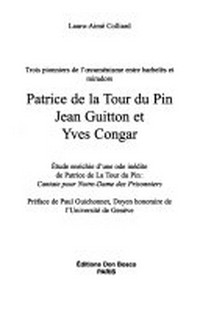 Patrice de la Tour du Pin, Jean Guitton et Yves Congar : trois pionniers de l'oecuménisme entre barbelés et miradors /