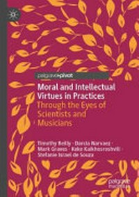 Moral and intellectual virtues in practices : through the eyes of scientists and musicians /
