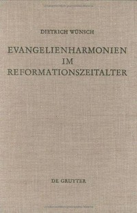 Evangelienharmonien im Reformationszeitalter : ein Beitrag zur Geschichte der Leben-Jesu-Darstellungen /