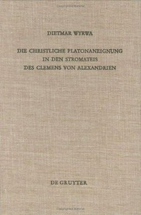 Die christliche Platonaneignung in den Stromateis des Clemens von Alexandrien /