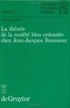 La théorie de la société bien ordonnée chez Jean-Jacques Rousseau /