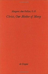 Christ, our mother of mercy : divine mercy and compassion in the theology of the Shewings of Julian of Norwich /
