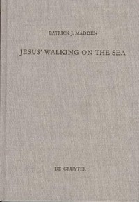 Jesus' walking on the sea : an investigation of the origin of the narrative account /