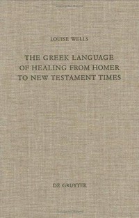 The Greek language of healing from Homer to New Testament times /