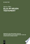 Elia im Neuen Testament : Untersuchungen zur Bedeutung des alttestamentlichen Propheten im frühen Christentum /