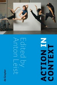 Action in context / edited by Anton Leist.