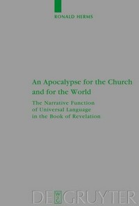 An apocalypse for the Church and for the world : the narrative function of universal language in the Book of Revelation /