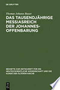 Das tausendjährige Messiasreich der Johannesoffenbarung : eine literarkritische Studie zu Offb 19,11-21,8 / 