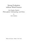 Strong evaluation without moral sources : on Charles Taylor's philosophical anthropology and ethics /