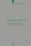 Solidarity perfected : beneficent christology in the Epistle to the Hebrews /