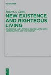 New existence and righteous living : Colossians and 1 Peter in conversation with 4QInstruction and the Hodayot /