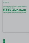 Mark and Paul : comparative essays part II for and against Paulin influence on Mark /