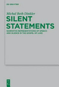 Silent statements : narrative representations of speech and silence in the Gospel of Luke /
