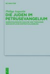 Die Juden im Petrusevangelium : narratologische Analyse und theologiegeschichtliche Kontextualisierung /