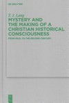 Mystery and the making of a Christian historical consciousness : from Paul to the second century /