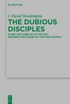 The dubious disciples : doubt and disbelief in the post-resurrection scenes of the four Gospels /