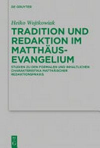 Tradition und Redaktion im Matthäusevangelium : Formale und inhaltliche Charakteristika matthäischer Redaktionspraxis /