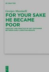 For your sake he became poor : ideology and practice of gift exchange between early christian groups /
