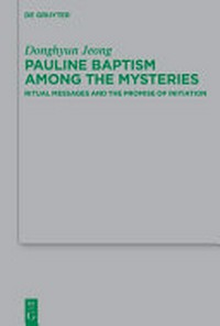 Pauline baptism among the mysteries : ritual messages and the promise of initiation /