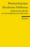 Moralischer Nihilismus : radikale Moralkritik von den Sophisten bis Nietzsche /