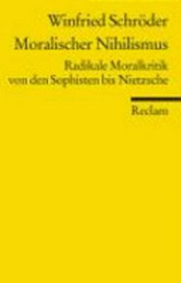Moralischer Nihilismus : radikale Moralkritik von den Sophisten bis Nietzsche /