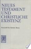 Neues Testament und christliche Existenz : Festschrift für Herbert Braun zum 70. Geburstag am 4. Mai 1973 /