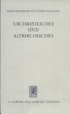 Urchristliches und Altkirchliches : Vorträge und Aufsätze /