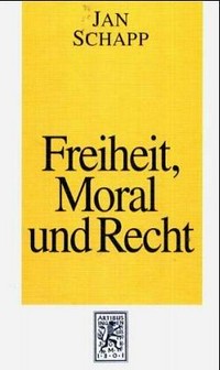 Freiheit, Moral und Recht : Grundzüge einer Philosophie des Rechts /