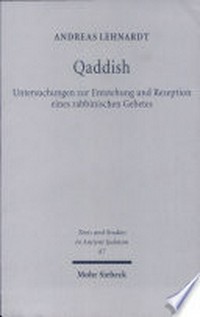 Qaddish : Untersuchungen zur Entstehung und Rezeption eines rabbinischen Gebetes /