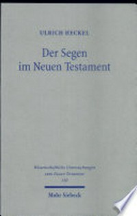 Der Segen im Neuen Testament : Begriff, Formeln, Gesten : mit einem praktisch-theologischen Ausblick /