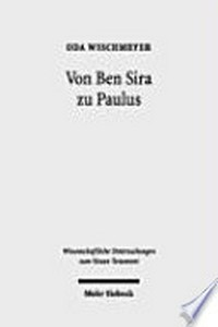 Von Ben Sira zu Paulus : gesammelte Aufsätze zu Texten, Theologie und Hermeneutik des Frühjudentums und des Neuen Testaments /