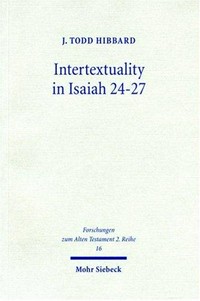 Intertextuality in Isaiah 24-27 : the reuse and evocation of earlier texts and traditions /