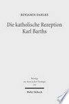 Die katholische Rezeption Karl Barths : theologische Erneuerung im Vorfeld des Zweiten Vatikanischen Konzils /