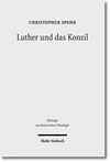 Luther und das Konzil : zur Entwicklung eines zentralen Themas in der Reformationszeit /