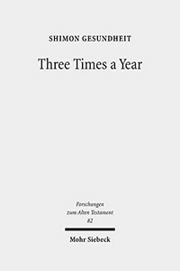 Three times a year : studies on festival legislation in the Pentateuch /