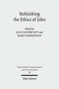 Rethinking the ethics of John : "Implicit ethics" in the Johannine writings /