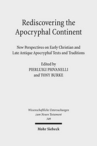 Rediscovering the apocryphal continent : new perspectives on early Christian and late antique apocryphal texts and traditions /