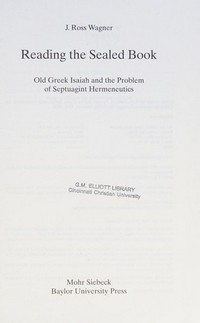 Reading the sealed book : old Greek Isaiah and the problem of Septuagint hermeneutics /