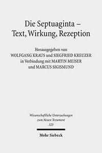 Die Septuaginta : Text, Wirkung, Rezeption : 4. Internationale Fachtagung veranstaltet von Septuaginta Deutsch (LXX.D), Wuppertal 19.-22. Juli 2012 /